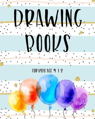 Book cover for Drawing Books For Kids Age 9 12