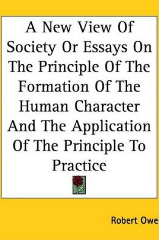 Cover of A New View of Society or Essays on the Principle of the Formation of the Human Character and the Application of the Principle to Practice