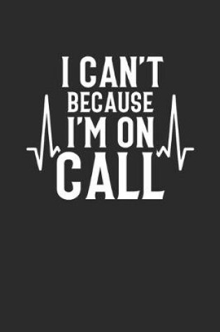 Cover of I Can't Because I'm On Call