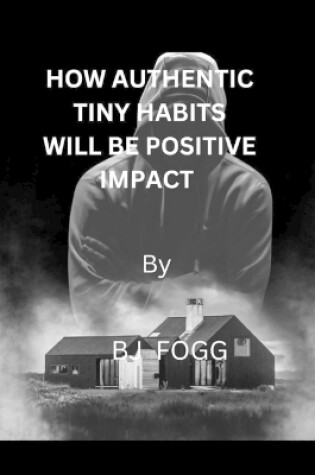 Cover of How authentic tiny habits will be impact positive