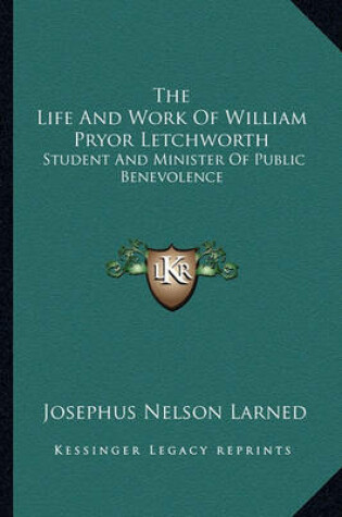 Cover of The Life and Work of William Pryor Letchworth