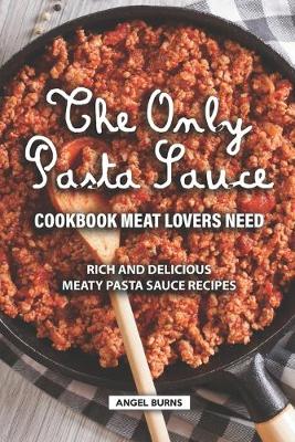 Book cover for The Only Pasta Sauce Cookbook Meat Lovers Need