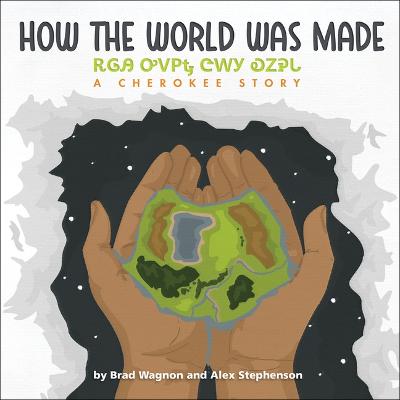 Book cover for How the World Was Made / ᎡᎶᎯ ᎤᏙᏢᎿ ᏣᎳᎩ ᎧᏃᎮᏓ