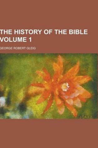 Cover of The History of the Bible Volume 1