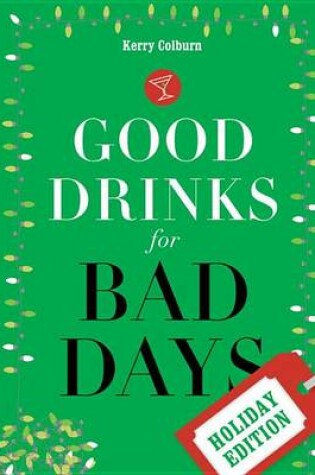 Cover of Good Drinks for Bad Days: Holiday Edition