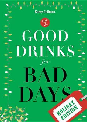 Book cover for Good Drinks for Bad Days: Holiday Edition