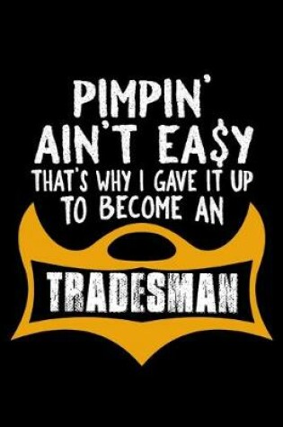 Cover of Pimpin' ain't easy. That's why I gave it up to become a tradesman