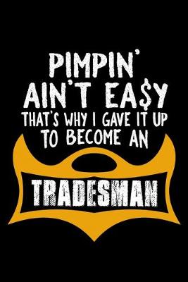 Book cover for Pimpin' ain't easy. That's why I gave it up to become a tradesman