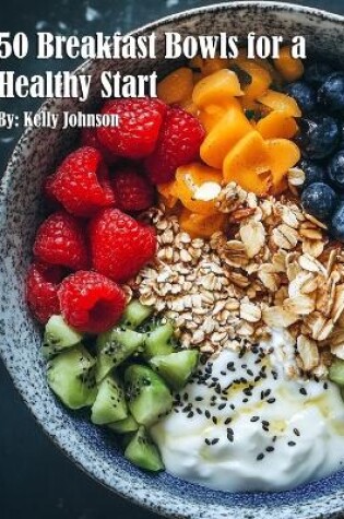 Cover of 50 Breakfast Bowls for a Healthy Start