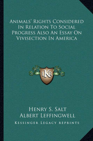 Cover of Animals' Rights Considered In Relation To Social Progress Also An Essay On Vivisection In America