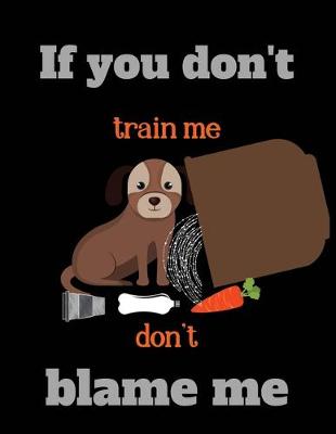Book cover for If you don't train me don't blame me