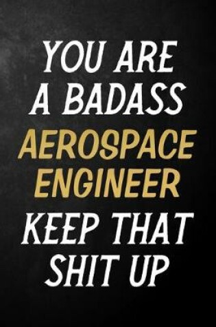 Cover of You Are A Badass Aerospace Engineer Keep That Shit Up