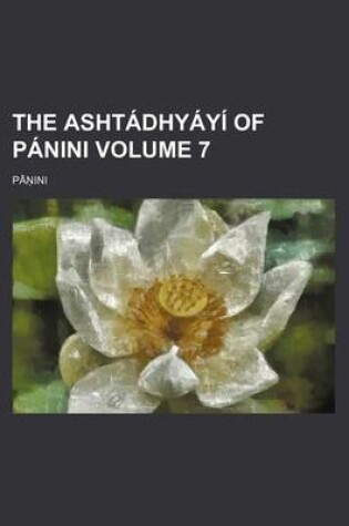 Cover of The Ashtadhyayi of Panini Volume 7