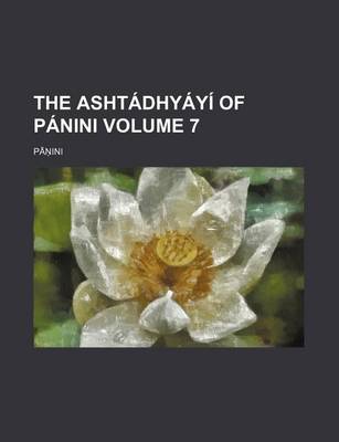 Book cover for The Ashtadhyayi of Panini Volume 7