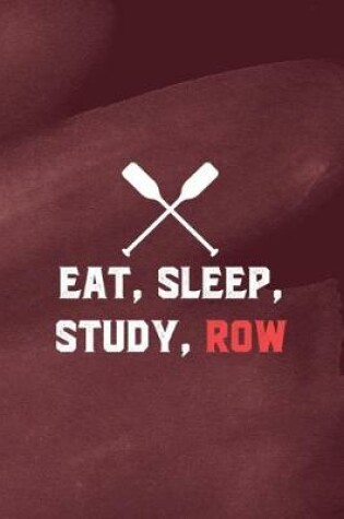 Cover of Eat, Sleep, Study, Row