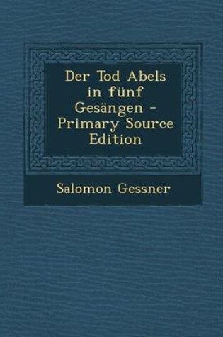 Cover of Der Tod Abels in Funf Gesangen - Primary Source Edition