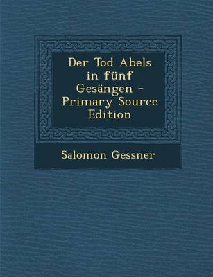 Book cover for Der Tod Abels in Funf Gesangen - Primary Source Edition