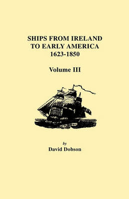 Book cover for Ships from Ireland to Early America, 1623-1850. Volume III