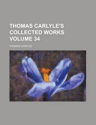 Book cover for Thomas Carlyle's Collected Works Volume 34