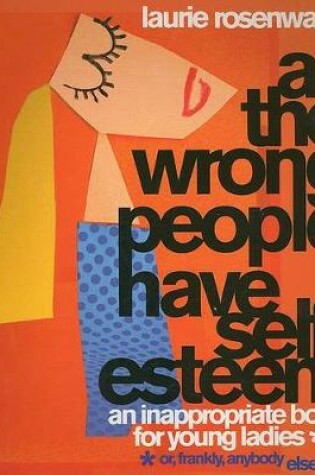 Cover of All the Wrong People Have Self-Esteem