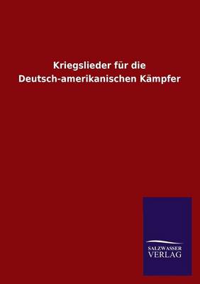 Book cover for Kriegslieder Fur Die Deutsch-Amerikanischen Kampfer