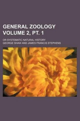 Cover of General Zoology Volume 2, PT. 1; Or Systematic Natural History