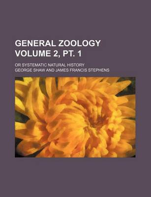 Book cover for General Zoology Volume 2, PT. 1; Or Systematic Natural History