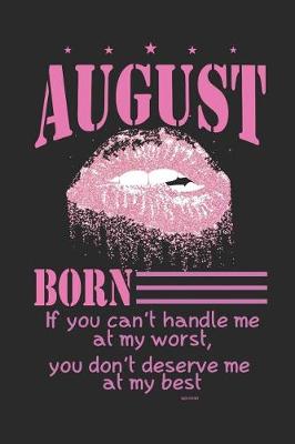 Book cover for August Born If You Can't Handle Me at My Worst, You Don't Deserve Me at My Best