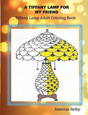 Book cover for A Tiffany Lamp For My Friend, Tiffany Lamp Adult Coloring Book