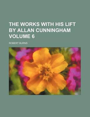 Book cover for The Works with His Lift by Allan Cunningham Volume 6