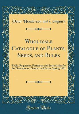 Book cover for Wholesale Catalogue of Plants, Seeds, and Bulbs