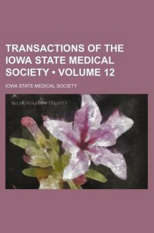 Cover of Transactions of the Iowa State Medical Society (Volume 12)