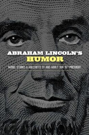 Cover of Abraham Lincoln's Humor: Yarns, Stories, and Anecdotes by and About Our 16th President