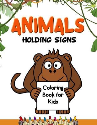 Book cover for Animals Holding Signs Coloring Book for Kids