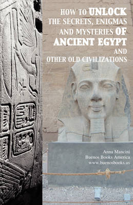 Book cover for How to Unlock the Secrets, Enigmas, and Mysteries of Ancient Egypt and Other Old Civilizations