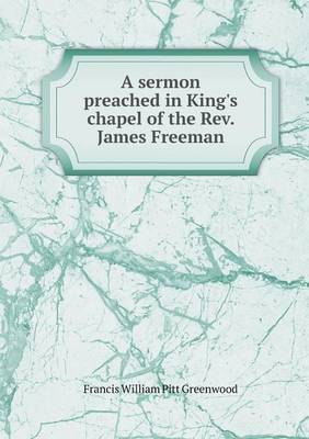 Book cover for A sermon preached in King's chapel of the Rev. James Freeman