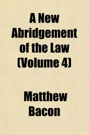 Cover of A New Abridgement of the Law (Volume 4)