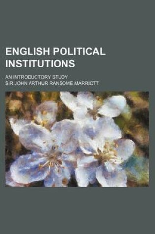 Cover of English Political Institutions; An Introductory Study