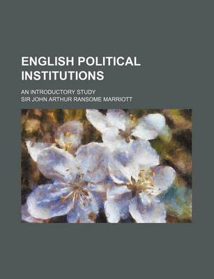 Book cover for English Political Institutions; An Introductory Study