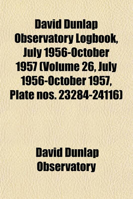 Book cover for David Dunlap Observatory Logbook, July 1956-October 1957 (Volume 26, July 1956-October 1957, Plate Nos. 23284-24116)