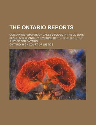 Book cover for The Ontario Reports (Volume 4); Containing Reports of Cases Decided in the Queen's Bench and Chancery Divisions of the High Court of Justice for Ontario