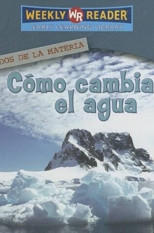 Cover of C�mo Cambia El Agua (How Water Changes)