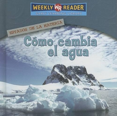 Cover of Cómo Cambia El Agua (How Water Changes)