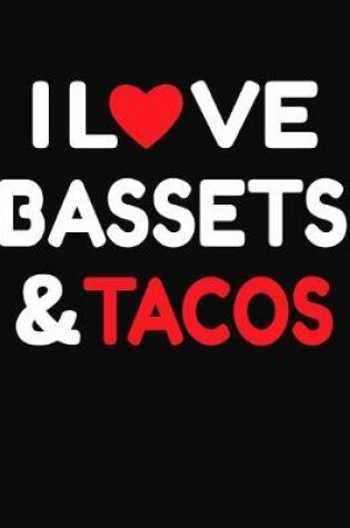 Cover of I Love Bassets & Tacos