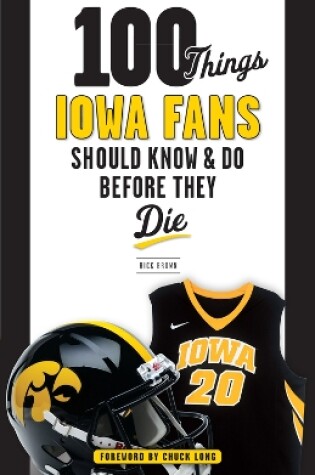 Cover of 100 Things Iowa Fans Should Know & Do Before They Die