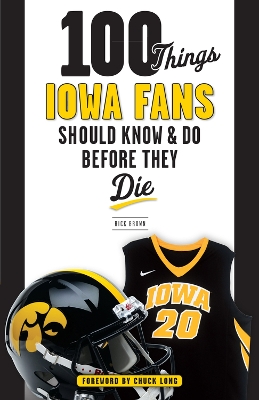 Cover of 100 Things Iowa Fans Should Know & Do Before They Die