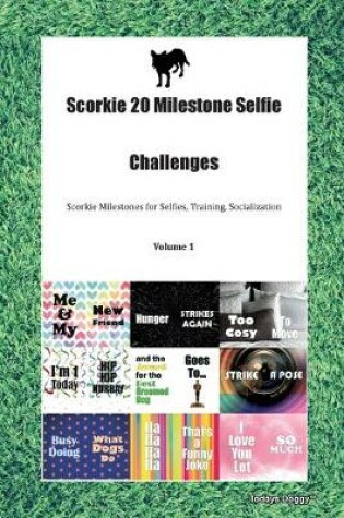 Cover of Scorkie 20 Milestone Selfie Challenges Scorkie Milestones for Selfies, Training, Socialization Volume 1