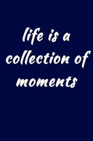 Cover of Life Is A Collection Of Moments