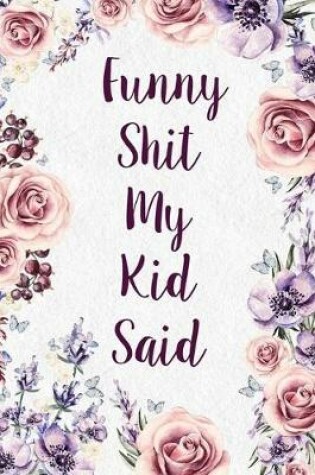 Cover of Funny Shit My Kid Said