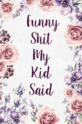 Book cover for Funny Shit My Kid Said